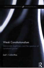 WEAK CONSTITUTIONALISM DEMOCRATIC LEGITIMACY AND THE QUESTION OF CONSTITUENT POWER