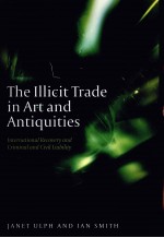 THE ILLICIT TRADE IN ART AND ANTIQUITIES INTERNATIONAL RECOVERY AND CRIMINAL AND CIVIL LIABILITY