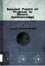 SELECTED PAPERS ON PROGRESS IN RECENT OPHTHALMOLOGY 1 CLOSED VITREOUS SURGERY