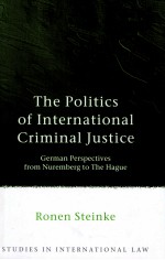 THE POLITICS OF INTERNATIONAL CRIMINAL JUSTICE