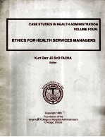 CASE STUDIES IN HEALTH ADMINISTRATION VOUME FOUR  ETHICS FOR HEALTH SERVICES MANAGERS