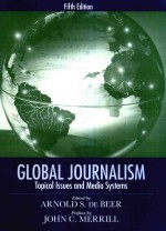 GLOBAL JOURNALISM TOPICAL ISSUES AND MEDIA SYSTEMS FIFTH EDITION