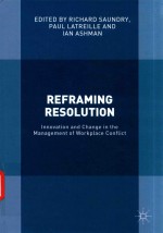 REFRAMING RESOLUTION INNOVATION AND CHANG IN THE MANAGEMENT OF WORKPLACE CONFLICT