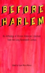 BEFORE HARLEM AN ANTHOLOGY OF AFRICAN AMERICAN LITERATURE FROM THE LONG NINETEENTH CENTURY