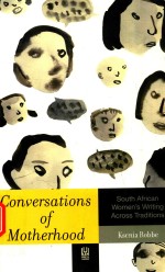 CONVERSATIONS OF MOTHERHOOD SOUTH AFRICAN WOMEN'S WRITING ACROSS TRADITIONS