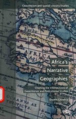 AFRICA'S NARRATIVE GEOGRAPHIES CHARTING THE INTERSECTIONS OF GEOCRITICISM AND POSTCOLONIAL STUDIES