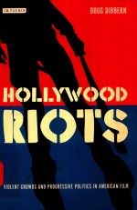 HOLLYWOOD RIOTS VIOLENT CROWDS AND PROGRESSIVE POLITICS IN AMERICAN FILM