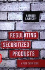 REGULATING SECURITIZED PRODUCTS A POST CRISIS GUIDE