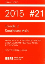 TRENDS IN SOUTHEAST ASIA THE POLITICS OF THE UNITED STATES-CHINA-VIETANM TRIANGLE IN THE 21ST CENTUR