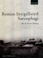 ROMAN STRIGILLATED SARCOPHAGI ART AND SOCIAL HISTORY