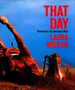 THAT DAY PICTURES IN THE AMERICAN WEST LAURA WILSON