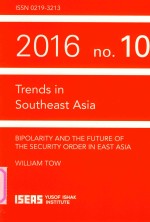 TRENDS IN SOUTHEAST ASIA BIPOLARITY AND THE FUTURE OF THE SECURITY ORDER IN EAST ASIA 2016 NO.10