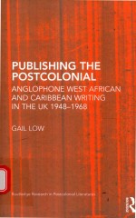 PUBLISHING THE POSTCOLONIAL ANGLOPHONE WEST AFRICAN AND CARIBBEAN WRITING IN THE UK 1948-1968