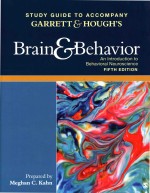 Study Guide To Accompany Garrett & Hough's Brain & Behavior: An Introduction To Behavioral Neuroscie