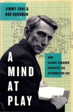 A Mind at Play How Claude Shannon Invented the Information Age