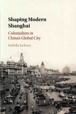 Shaping Modern Shanghai: Colonialism in China's Global City