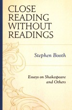 Close Reading Without Readings: Essays on Shakespeare and Others