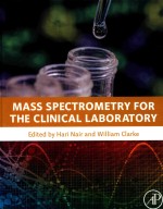 MASS SPECTROMETRY FOR THE CLINICAL LABORATORY