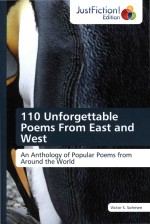 110 Unforgettable Poems From East And West: An Anthology of Popular Poems form Around the World