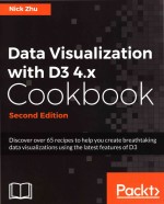 Data Visualization with D3 4.x Cookbook Second Edition Discover over 65 recipes to help you create b