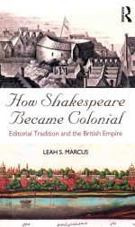 How Shakespeare Became Colonial: Editorial Tradition and the British Empire