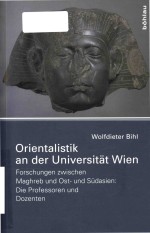 Orientalistik an der Universitat Wien: Forschungen zwischen Maghreb und Ost-und Südasien: die Profes