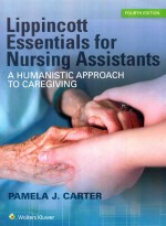 LIPPINCOTT ESSENTIALS FOR NURSING ASSISTANTS A HUMANISTIC APPROACH TO CAREGIVING FOURTH EDITION