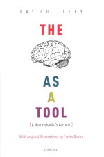 The Brain as a Tool: A Neuroscientist's Account With Original illustrations by Lizzie Burns