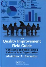 The Quality Improvement Field Guide Achieving and Maintaining Value in Your Organization