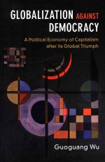 Globalization against Democracy A Political Economy of Capitalism after its Global Triumph