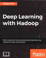 Deep Learning with Hadoop Build implement and scale distributed deep learning models for large-scale