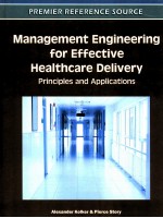 MANAGEMENT ENGINEERING FOR EFFECTIVE HEALTHCARE DELIVERY PRINCIPLES AND APPLICATIONS