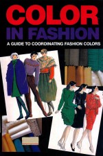 COLOR IN FASHION  A GUIDE TO COORDINATING FASHION COLORS