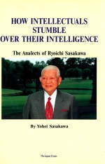 HOW INTELLECTUALS STUMBLE OVER THEIR INTELLIGENCE THE ANALECTS OF RYOICHI SASAKAWA