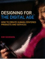 DESIGNING FOR THE DIGITAL AGE HOW TO CREATE HUMAN-CENTERED PRODUCTS AND SERVICES