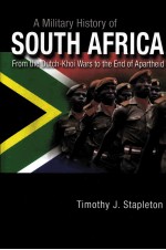 A MILITARY HISTORY OF SOUTH AFRICA FROM THE DUTCH-KHOI WARS TOTHE END OF APARTHEID