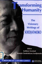 TRANSFORMING HUMANITY THE VISIONARY WRITINGS OF SOEDJATMOKO