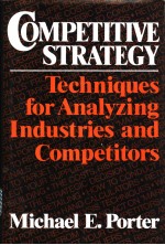 COMPETITIVE STRATEGY：Techniques for Analyzing Industries and Competitors