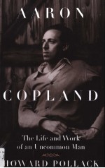 AARON COPLAND The Life and Work of an Uncommon Man