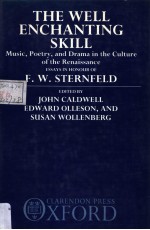 THE WELL ENCHANTING SKILL MUSIC，POETRY，AND DRAMA IN THE CULTURE OF THE RENAISSANCE