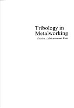 TRIBOLOGY IN METALWORKING FRICTION，LUBRICATION AND WEAR