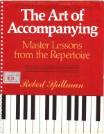 THE ART OF ACCOMPANYING MASTER LESSONS FROM THE REPERTOIRE