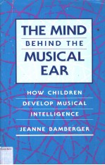 The Mind behind the Musical Ear:HOW CHILDREN DEVELOP MUSICAL INTELLIGENCE