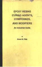 EPOXY RESINS CURING AGENTS，COMPOUNDS，AND MODIFIERS AN INDUSTRIAL GUIDE