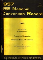 1957 IRE NATIONAL CONVENTION RECORD PART 1 ANTENNAS AND PROPAGATION MICROWAVE THEORY AND TECHNIQUES