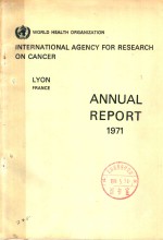 INTERNATIONAL AGENCY FOR RESEARCH ON CANCER WORLD HEALTH ORGANIZATION ANNUAL REPORT1971