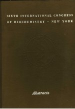 SIXTH INTERNATIONAL CONGRESS OF BIOCHEMISTRY NEW YORK ABSTRACTS