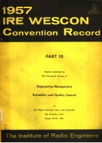 1957 IRE WESCON CONVENTION RECORD PART 10 ENGINEERING MANAGEMENT RELIABILITY AND QUALITY CONTROL