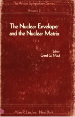 THE WISTAR SYPOSIUM SERIES VOLUME 2 THE NUCLEAR ENVELOPE AND THE NUCLEAR MATRIX