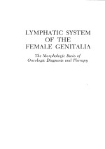 LYMPHATIC SYSTEM OF THE FEMALE GENITALIA THE MORPHOLOGIC BASIS OF ONCOLOGIC DIAGNOSIS AND THERAPY